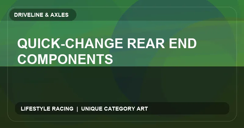 Quick-Change Rear End Components